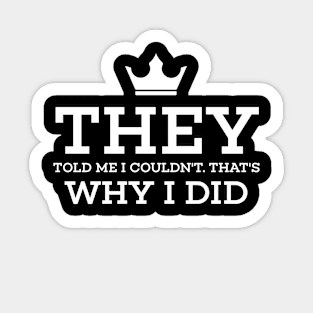 They told me I couldn’t that’s why I did Sticker